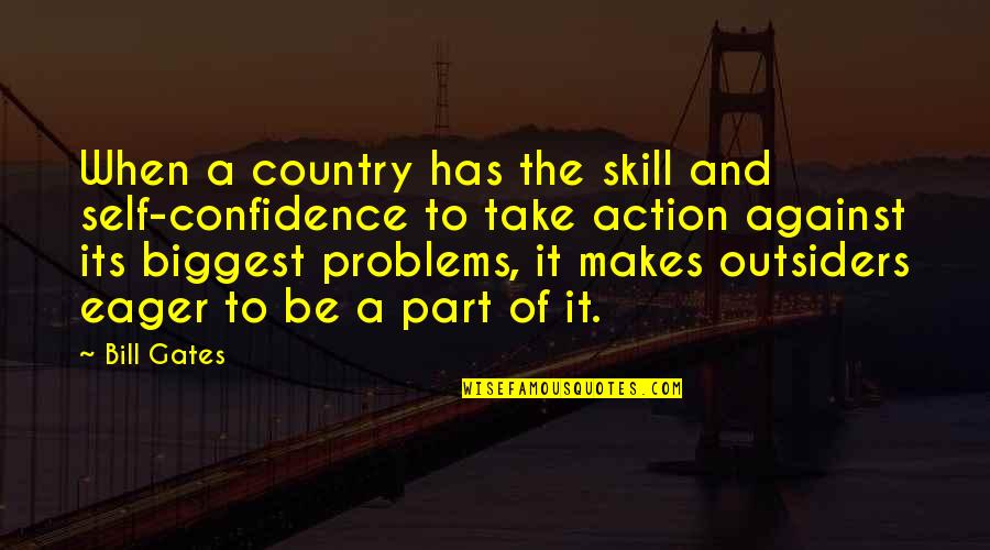 Kerry Magro Quotes By Bill Gates: When a country has the skill and self-confidence Kerry Magro Quotes By Bill Gates: When a country has the skill and self-confidence