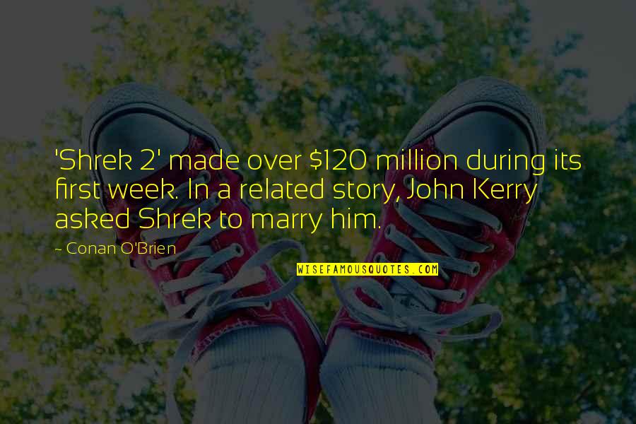 Kerry O'keeffe Quotes By Conan O'Brien: 'Shrek 2' made over $120 million during its
