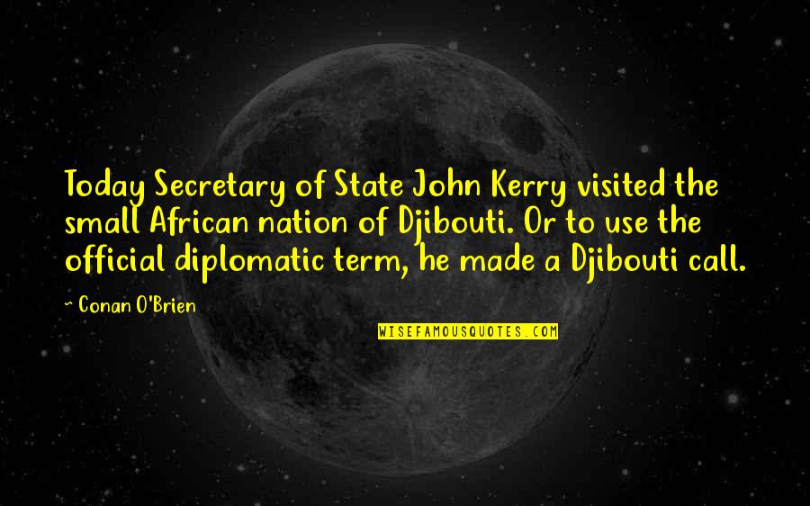 Kerry O'keeffe Quotes By Conan O'Brien: Today Secretary of State John Kerry visited the