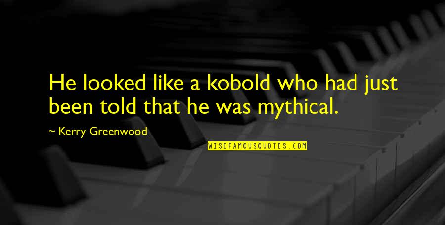 Kerry O'keeffe Quotes By Kerry Greenwood: He looked like a kobold who had just