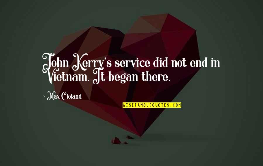 Kerry O'keeffe Quotes By Max Cleland: John Kerry's service did not end in Vietnam.