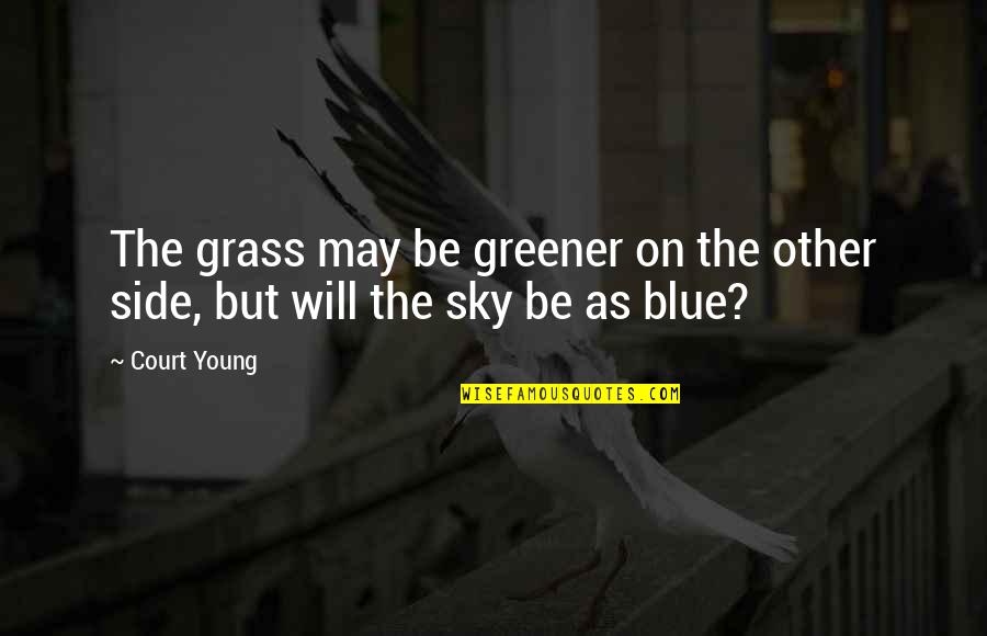Kerryann Cook Quotes By Court Young: The grass may be greener on the other