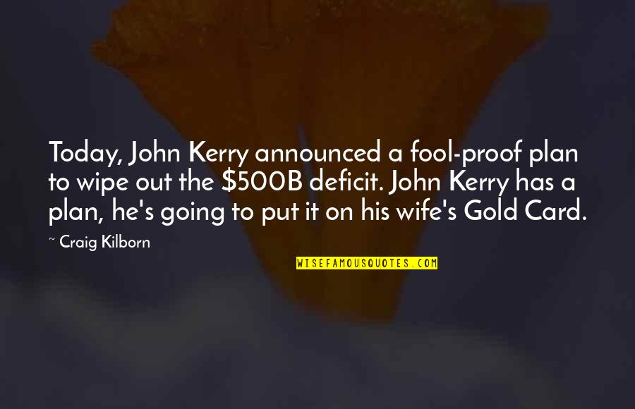 Kerry's Quotes By Craig Kilborn: Today, John Kerry announced a fool-proof plan to