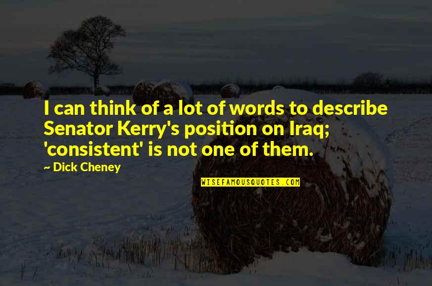 Kerry's Quotes By Dick Cheney: I can think of a lot of words