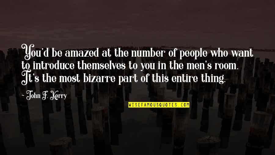 Kerry's Quotes By John F. Kerry: You'd be amazed at the number of people