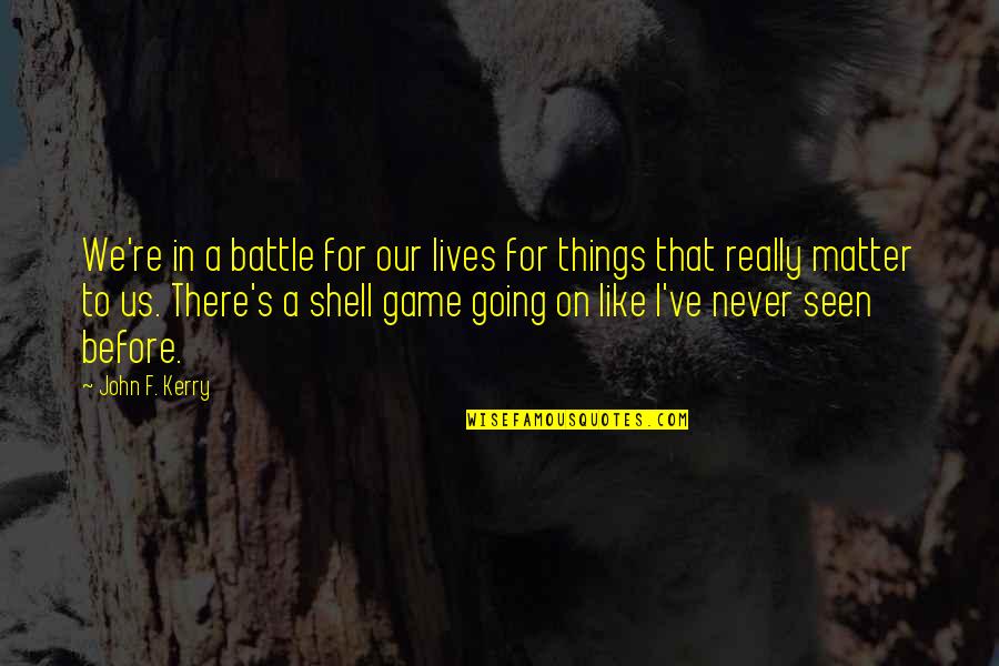 Kerry's Quotes By John F. Kerry: We're in a battle for our lives for Kerry's Quotes By John F. Kerry: We're in a battle for our lives for