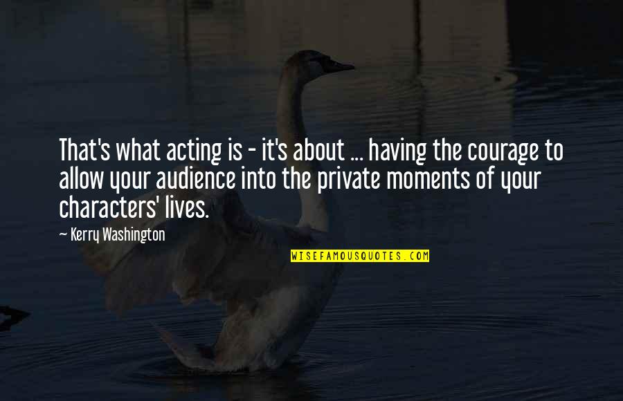 Kerry's Quotes By Kerry Washington: That's what acting is - it's about ...