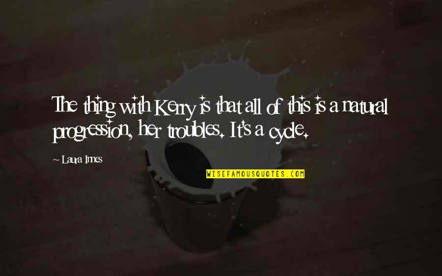 Kerry's Quotes By Laura Innes: The thing with Kerry is that all of Kerry's Quotes By Laura Innes: The thing with Kerry is that all of