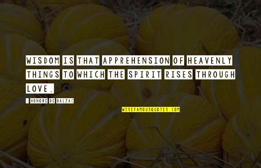 Kerschensteiner Quotes By Honore De Balzac: Wisdom is that apprehension of heavenly things to
