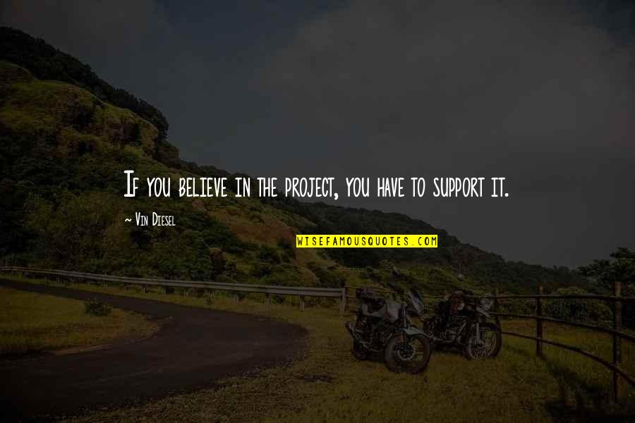 Kerscher Caverns Quotes By Vin Diesel: If you believe in the project, you have