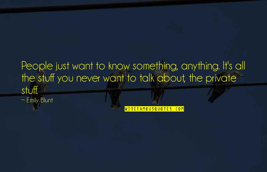 Kerschowski Isabel Quotes By Emily Blunt: People just want to know something, anything. It's