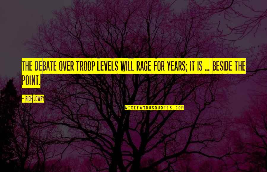 Kersen Quotes By Rich Lowry: The debate over troop levels will rage for