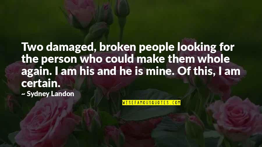 Kersenboom Netherlands Quotes By Sydney Landon: Two damaged, broken people looking for the person Kersenboom Netherlands Quotes By Sydney Landon: Two damaged, broken people looking for the person