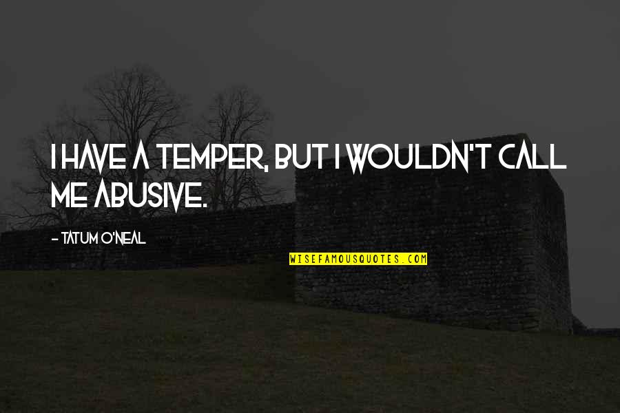 Kersenboom Netherlands Quotes By Tatum O'Neal: I have a temper, but I wouldn't call Kersenboom Netherlands Quotes By Tatum O'Neal: I have a temper, but I wouldn't call