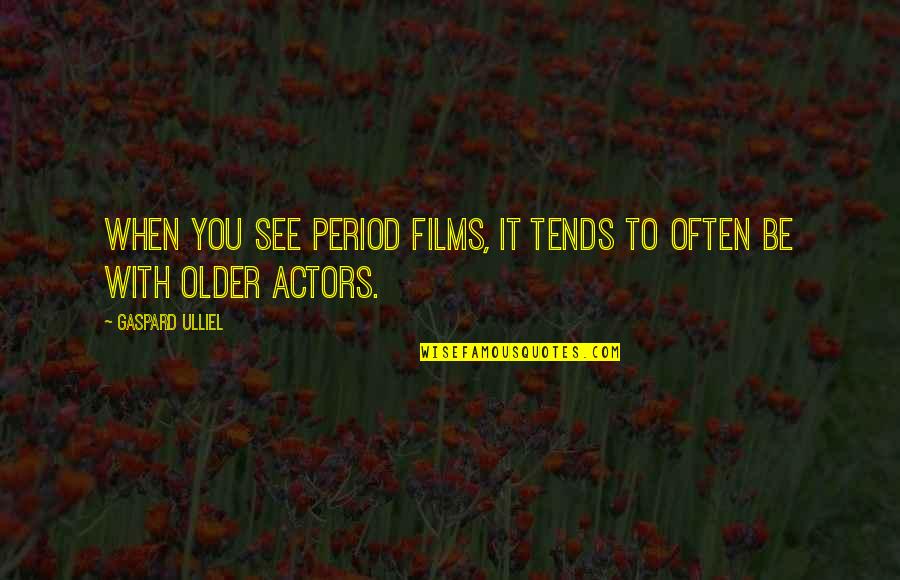 Kersenboom Quotes By Gaspard Ulliel: When you see period films, it tends to