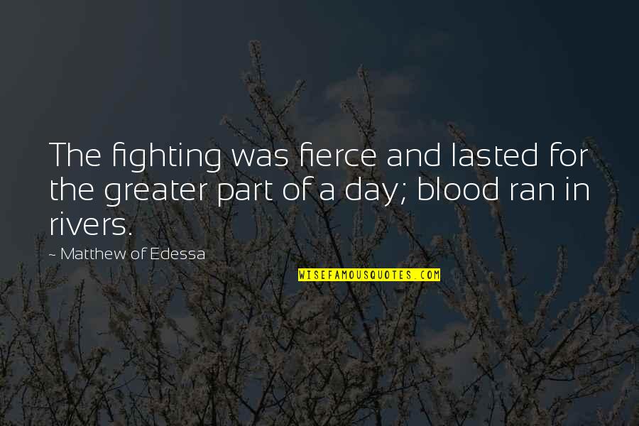 Kerser Song Quotes By Matthew Of Edessa: The fighting was fierce and lasted for the Kerser Song Quotes By Matthew Of Edessa: The fighting was fierce and lasted for the
