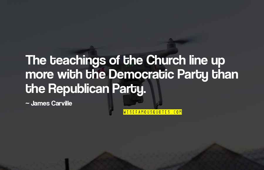 Kersey Quotes By James Carville: The teachings of the Church line up more