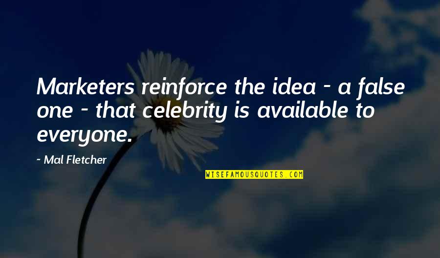 Kershner Quotes By Mal Fletcher: Marketers reinforce the idea - a false one