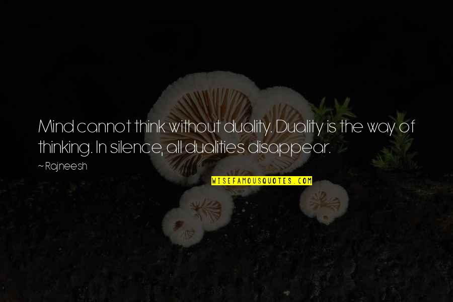 Kershone Quotes By Rajneesh: Mind cannot think without duality. Duality is the Kershone Quotes By Rajneesh: Mind cannot think without duality. Duality is the