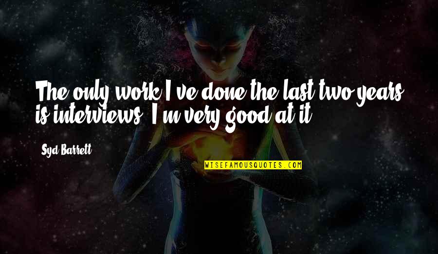 Kersi Bharucha Quotes By Syd Barrett: The only work I've done the last two
