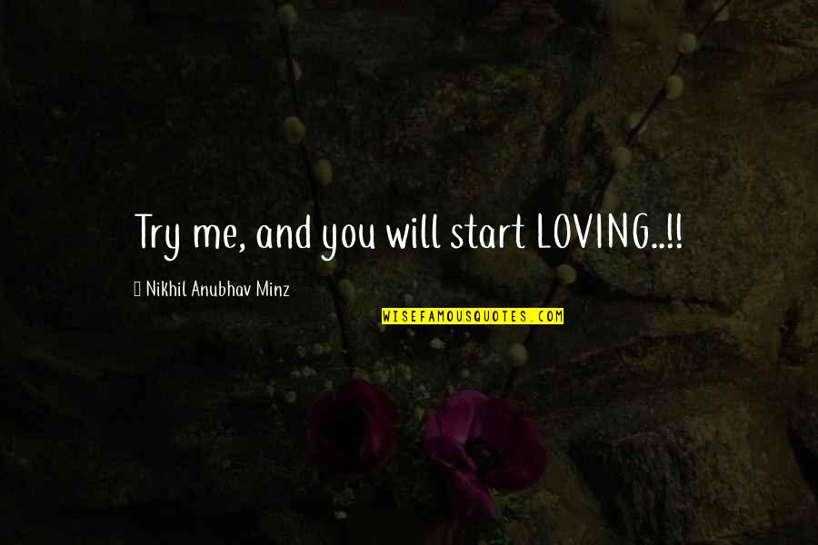 Kersi Chawda Quotes By Nikhil Anubhav Minz: Try me, and you will start LOVING..!!