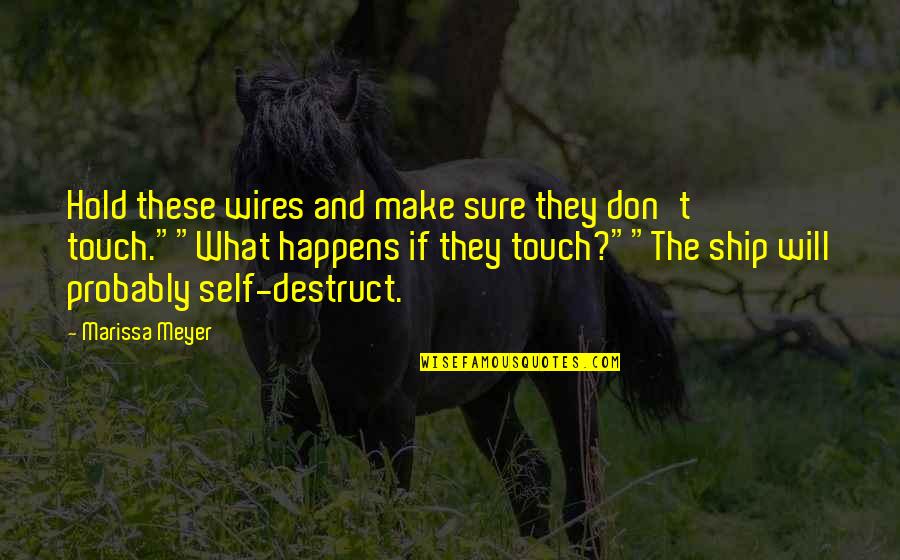 Kersi I Kocajve Quotes By Marissa Meyer: Hold these wires and make sure they don't Kersi I Kocajve Quotes By Marissa Meyer: Hold these wires and make sure they don't