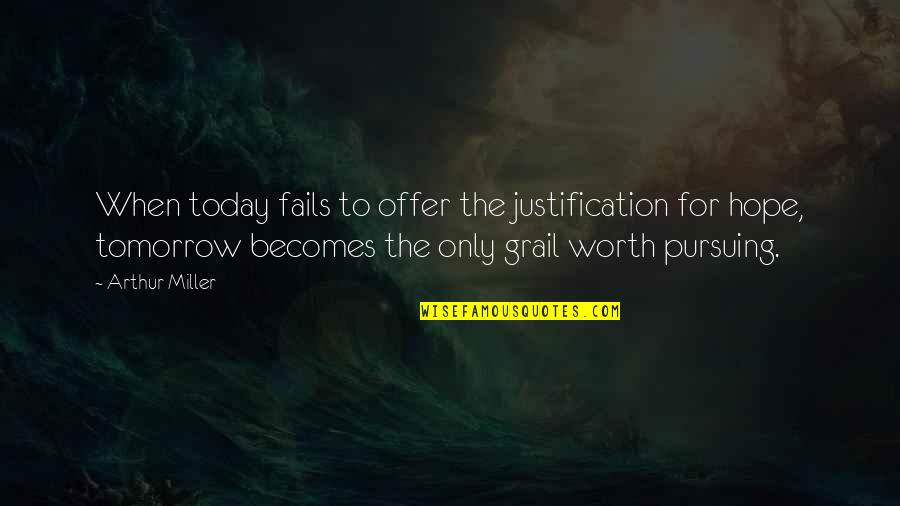 Kerstein Construction Quotes By Arthur Miller: When today fails to offer the justification for Kerstein Construction Quotes By Arthur Miller: When today fails to offer the justification for