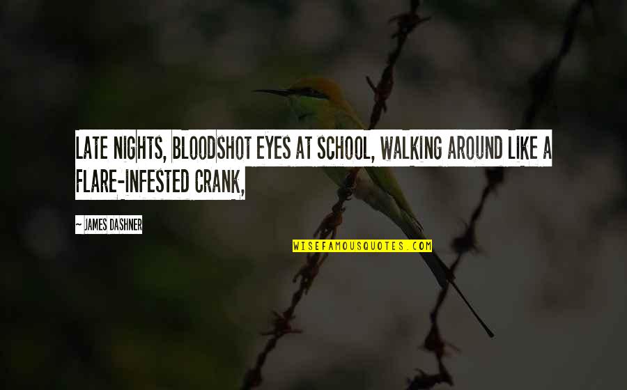 Kersten Hovis Quotes By James Dashner: Late nights, bloodshot eyes at school, walking around