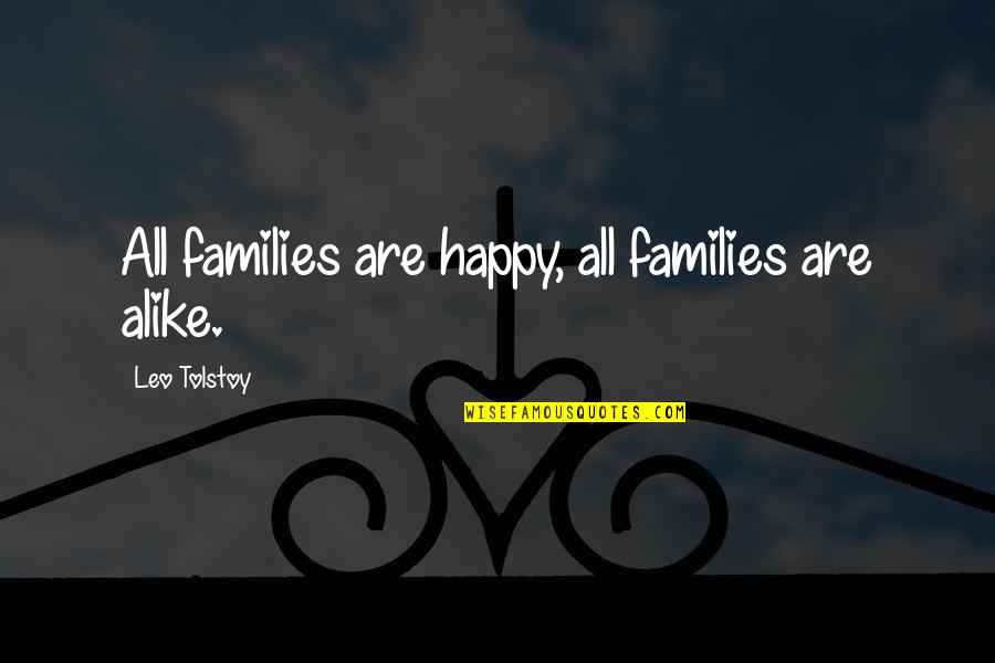 Kersten Wealth Quotes By Leo Tolstoy: All families are happy, all families are alike.