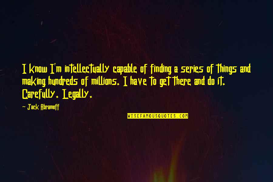 Kerstens Auto Quotes By Jack Abramoff: I know I'm intellectually capable of finding a