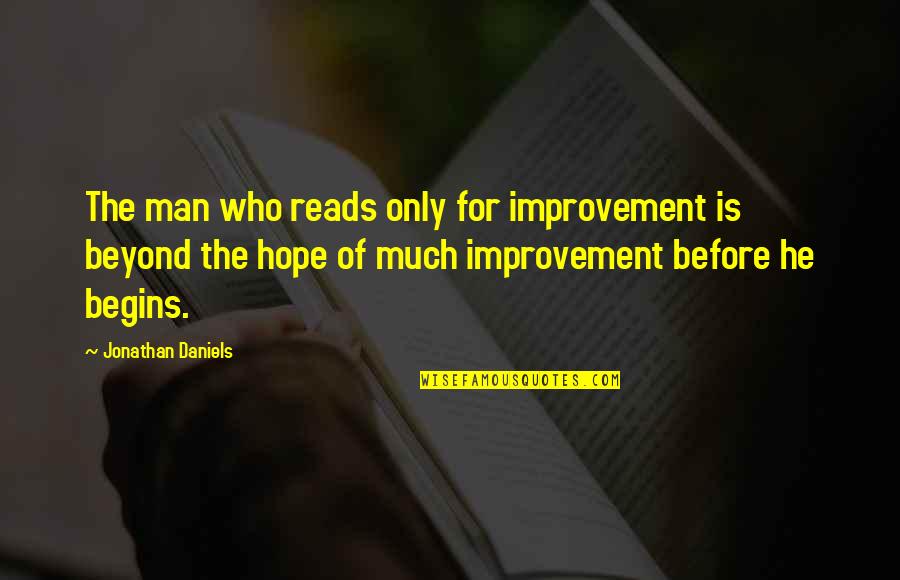 Kersz M Gold Quotes By Jonathan Daniels: The man who reads only for improvement is