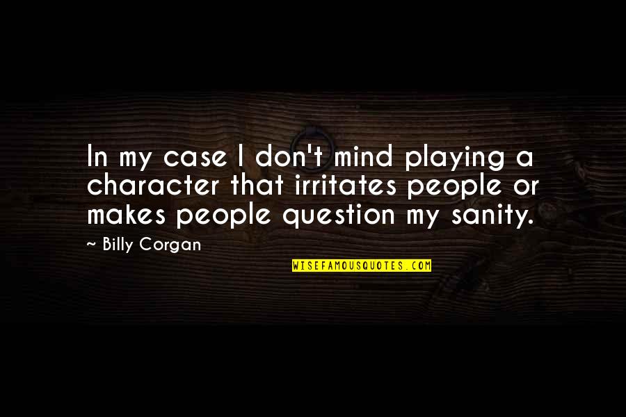 Kersztelo Quotes By Billy Corgan: In my case I don't mind playing a