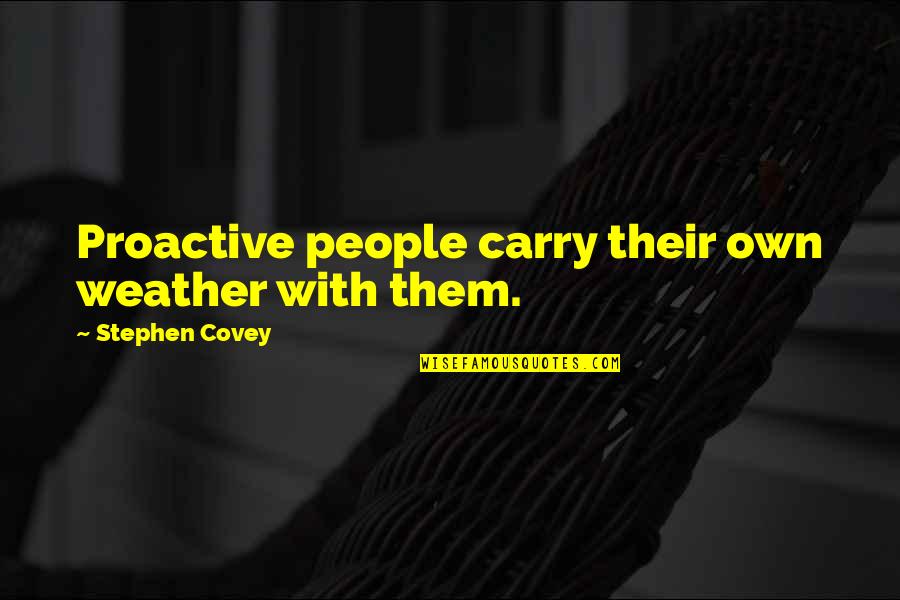 Kert Szet Quotes By Stephen Covey: Proactive people carry their own weather with them. Kert Szet Quotes By Stephen Covey: Proactive people carry their own weather with them.
