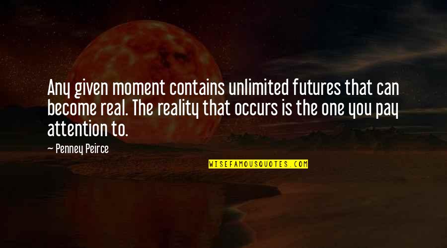 Kertas Lakmus Quotes By Penney Peirce: Any given moment contains unlimited futures that can Kertas Lakmus Quotes By Penney Peirce: Any given moment contains unlimited futures that can