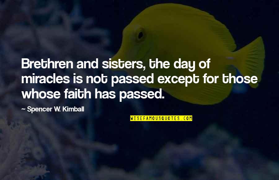 Kertben H Vir G Quotes By Spencer W. Kimball: Brethren and sisters, the day of miracles is