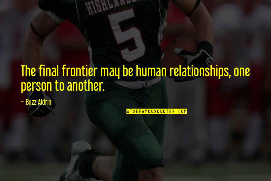 Kertbirodalom Quotes By Buzz Aldrin: The final frontier may be human relationships, one