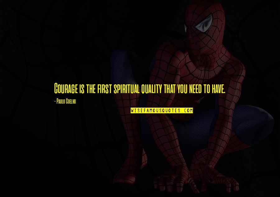 Kerttisak Udomnak Quotes By Paulo Coelho: Courage is the first spiritual quality that you