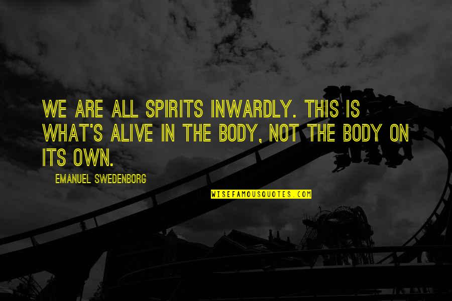 Kertu Saarits Quotes By Emanuel Swedenborg: We are all spirits inwardly. This is what's