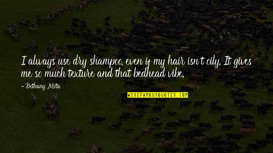 Kerukunan Beragama Quotes By Bethany Mota: I always use dry shampoo, even if my Kerukunan Beragama Quotes By Bethany Mota: I always use dry shampoo, even if my