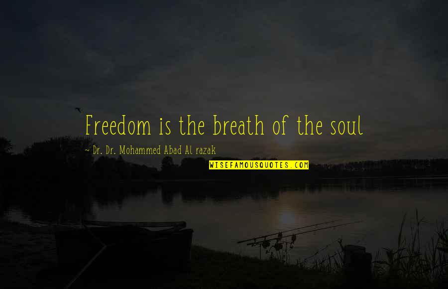Kerukunan Hidup Quotes By Dr. Dr. Mohammed Abad Al Razak: Freedom is the breath of the soul Kerukunan Hidup Quotes By Dr. Dr. Mohammed Abad Al Razak: Freedom is the breath of the soul