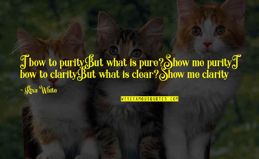 Kerukunan Hidup Quotes By Rixa White: I bow to purityBut what is pure?Show me Kerukunan Hidup Quotes By Rixa White: I bow to purityBut what is pure?Show me