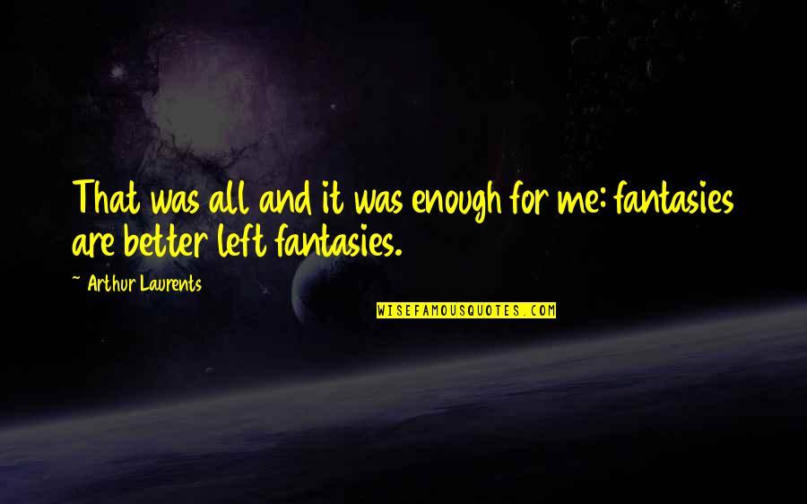 Kerukunan Keluarga Quotes By Arthur Laurents: That was all and it was enough for