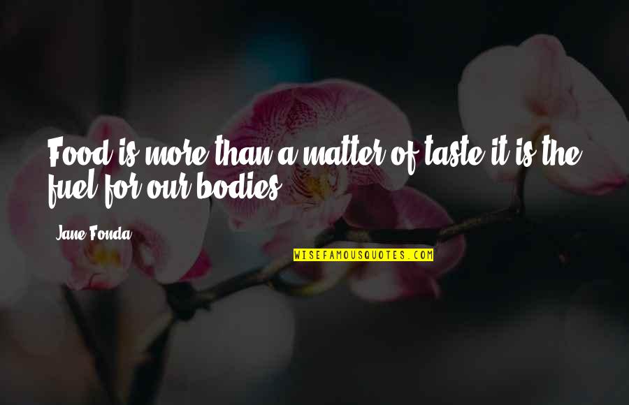 Kerusakan Lingkungan Quotes By Jane Fonda: Food is more than a matter of taste-it