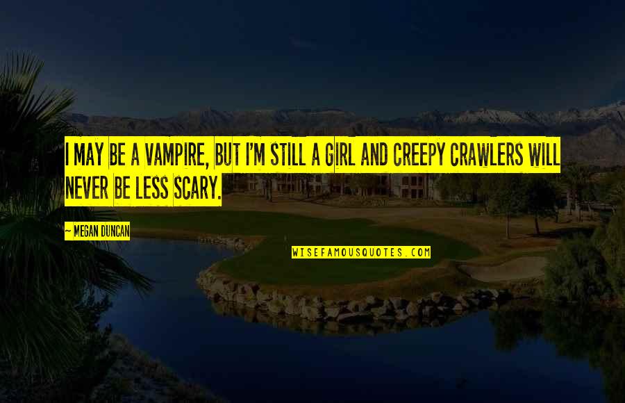 Kerusakan Lingkungan Quotes By Megan Duncan: I may be a vampire, but I'm still Kerusakan Lingkungan Quotes By Megan Duncan: I may be a vampire, but I'm still