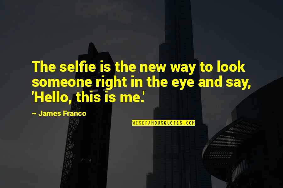 Kerwin Chan Quotes By James Franco: The selfie is the new way to look