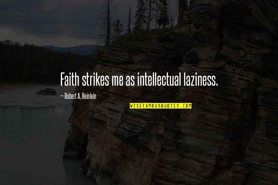 Kerwyn Promoter Quotes By Robert A. Heinlein: Faith strikes me as intellectual laziness.