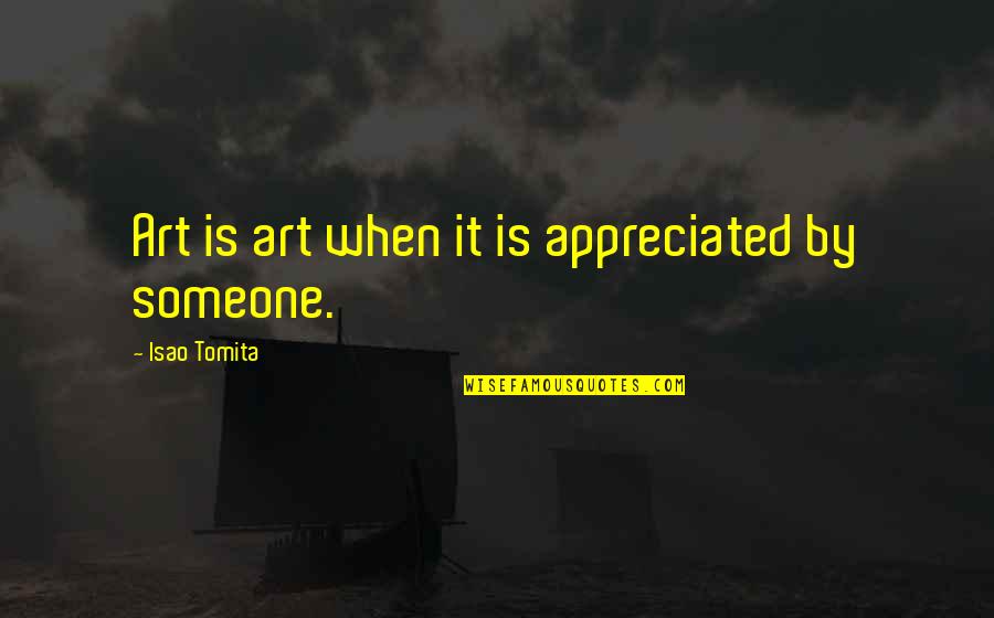 Kerygma Quotes By Isao Tomita: Art is art when it is appreciated by