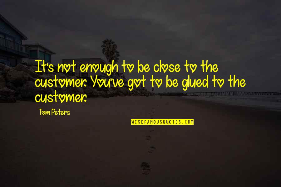 Kerzenhalter Quotes By Tom Peters: It's not enough to be close to the