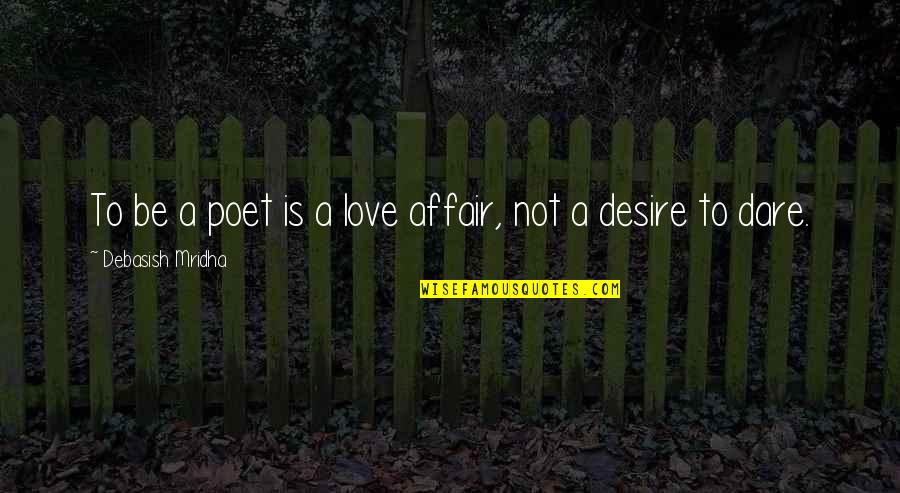 Kerzenleuchter Quotes By Debasish Mridha: To be a poet is a love affair, Kerzenleuchter Quotes By Debasish Mridha: To be a poet is a love affair,