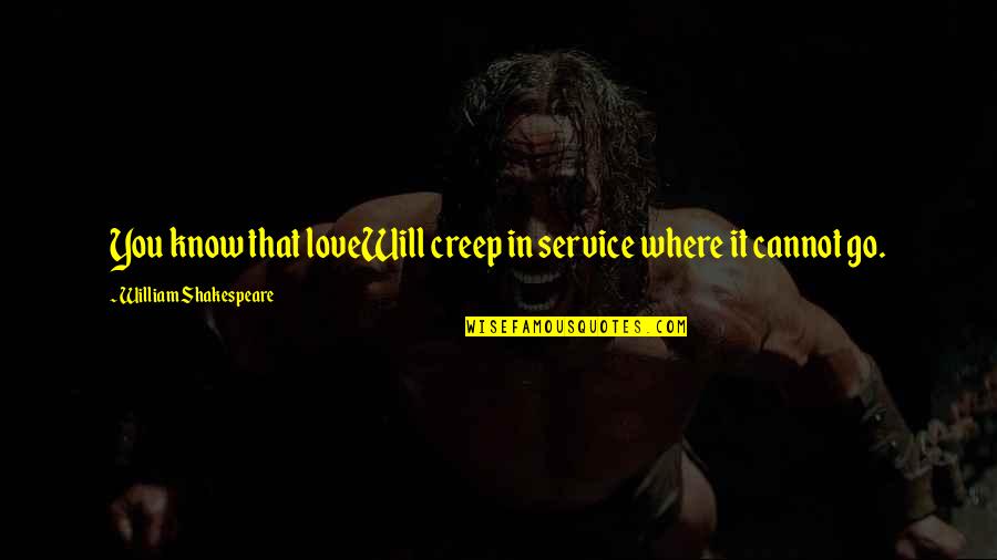 Kerzenleuchter Quotes By William Shakespeare: You know that loveWill creep in service where Kerzenleuchter Quotes By William Shakespeare: You know that loveWill creep in service where
